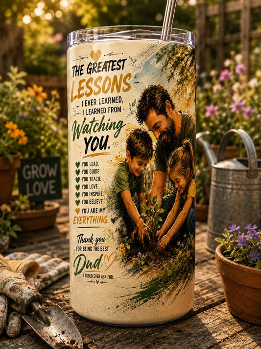 The Greatest Lessons — Learned From Watching You, Dad Tumbler